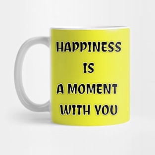 HAPPINESS IS A MOMENT WITH YOU Mug